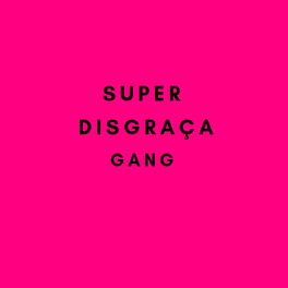 Album cover of Super Disgraça Gang