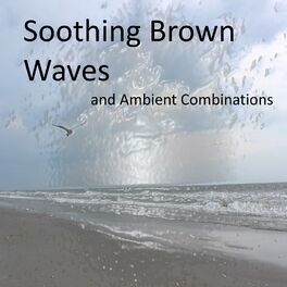 Album cover of Soothing Brown Noise Waves and Calming Ambient Combinations (Loopable and without Fade)