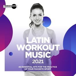 Album cover of Latin Workout Hits 2021. 40 Essential Hits For The Practice Of Your Favorite Sport
