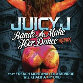 Album cover of Bandz A Make Her Dance Remix (feat. French Montana, LoLa Monroe, Wiz Khalifa & B.o.B)