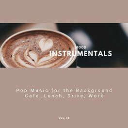 Album cover of Mood Instrumentals: Pop Music For The Background - Cafe, Lunch, Drive, Work, Vol. 58