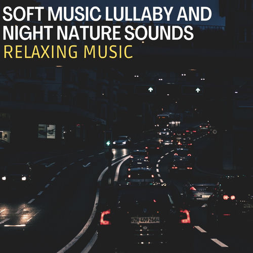 Relaxing Music Soft Music Lullaby and Night Nature Sounds lyrics and