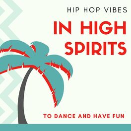 Album cover of In High Spirits - Hip Hop Vibes to Dance and Have Fun