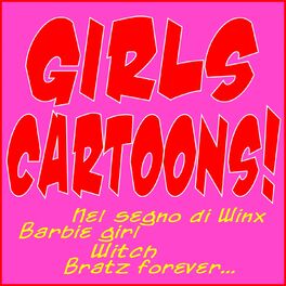 Album cover of Girls Cartoons! (Nel segno di Winx, Barbie Girl, Witch, Bratz Forever...)