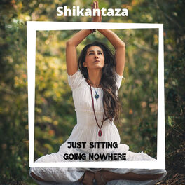 Album cover of Shikantaza - Just Sitting, Going Nowhere