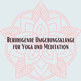 Album cover of Beruhigende Umgebungsklänge für Yoga und Meditation
