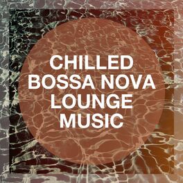Album cover of Chilled Bossa Nova Lounge Music
