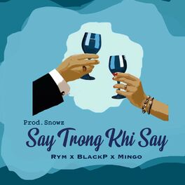Album cover of Say Trong Khi Say (feat. Blackp, Rym & Snowz)