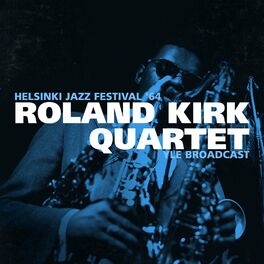 Roland Kirk Quartet - Helsinki Jazz festival '64 (YLE Broadcast): lyrics  and songs | Deezer
