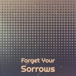 Album cover of Forget Your Sorrows