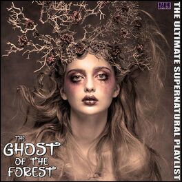 Album cover of The Ghost Of The Forest The Ultimate Supernatural Playlist