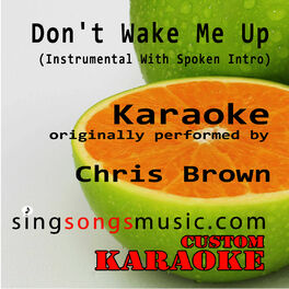 Custom Karaoke Don T Wake Me Up Instrumental With Spoken Intro Originally Performed By Chris Brown Karaoke Audio Version Lyrics And Songs Deezer