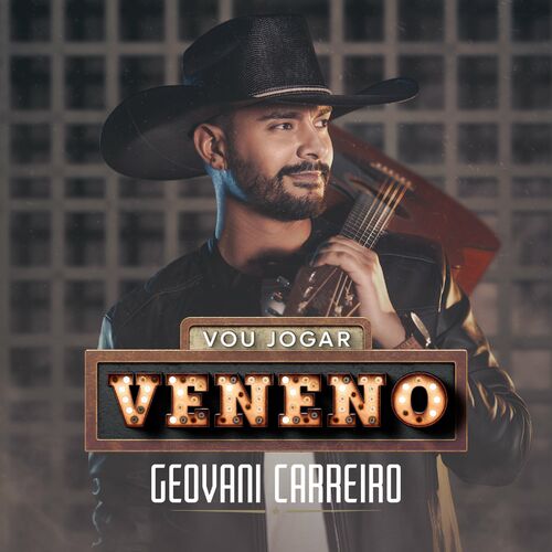 Geovani Carreiro - Vou Jogar Veneno: letras e músicas