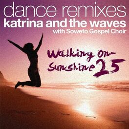 Album cover of Walking on Sunshine (with Soweto Gospel Choir) (25th Anniversary Dance Remixes)