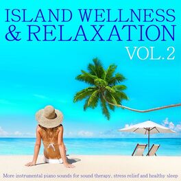 Album cover of Island Wellness & Relaxation, Vol. 2 (More Instrumental Piano Sounds for Sound Therapy, Stress Relief and Healthy Sleep)