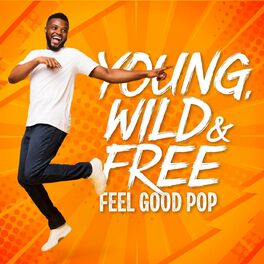 Album cover of Young, Wild & Free - Feel Good Pop