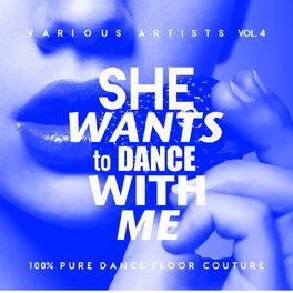 Album cover of She Wants To Dance With Me (100% Pure Dance Floor Couture), Vol. 4