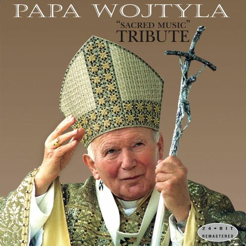 Various Artists Papa Wojtyla Sacred Music Tribute To Karol Wojtyla Pope John Paul Ii Beatus Vir Lyrics And Songs Deezer