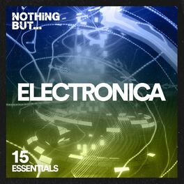 Album cover of Nothing But... Electronica Essentials, Vol. 15
