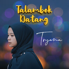 Tryana Talambek Datang Lyrics And Songs Deezer