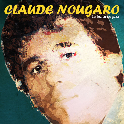 Claude Nougaro La boite de jazz chansons et paroles Deezer Claude Nougaro La boite de jazz chansons et paroles Deezer