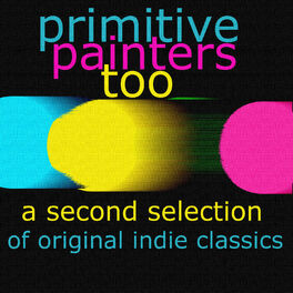 Album cover of Primitive Painters Too - A Second Selection of Original Indie Classics