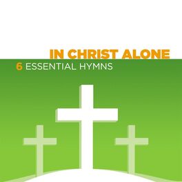Album cover of In Christ Alone - 6 Essential Hymns