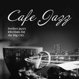 Album cover of Cafe Jazz: Perfect Jazzy Rhythms for the Big City