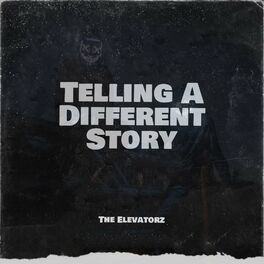 The Elevatorz Telling A Different Story Lyrics And Songs Deezer