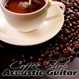 Album cover of Coffee Shop - Relaxing Tracks in the Acoustic Guitar for Chill Zone, Lounge Music, Restaurant, Jazz Club and Wellbeing, Beach Brea
