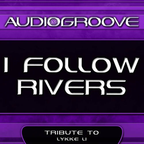 Audiogroove - I Follow Rivers : chansons et paroles | Deezer