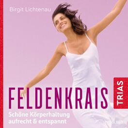 Album cover of Feldenkrais: Schöne Körperhaltung - aufrecht & entspannt (Hörbuch) (Schöne Körperhaltung - aufrecht & entspannt)