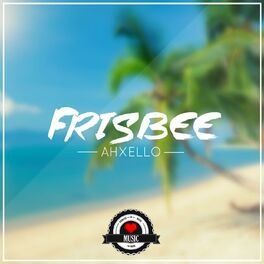 Ahxello - Frisbee: Listen With Lyrics | Deezer