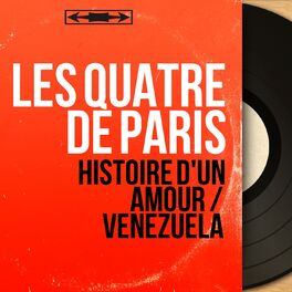 Les Quatre De Paris Histoire D Un Amour Venezuela Mono Version Chansons Et Paroles Deezer