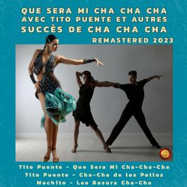 Album cover of Que Sera Mi Cha Cha Cha Avec Tito Puente Et Autres Succès De Cha Cha Cha (Remastered 2023) (Remastered 2023)