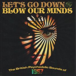 Album cover of Let's Go Down And Blow Our Minds: The British Psychedelic Sounds Of 1967