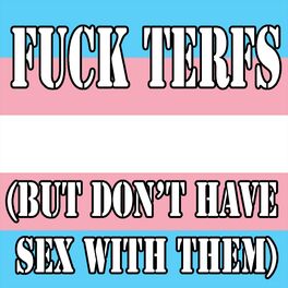 Album cover of Fuck Terfs (But Don't Have Sex With Them)