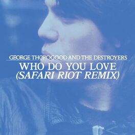 Album cover of Who Do You Love (Safari Riot Remix)
