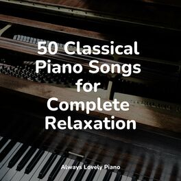 Album cover of 50 Classical Piano Songs for Complete Relaxation
