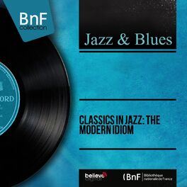 Album cover of Classics in Jazz: The Modern Idiom (Mono Version)