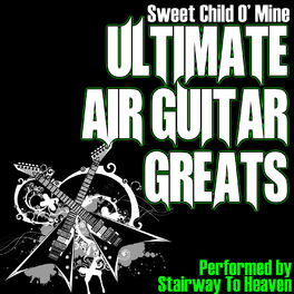 Album cover of Sweet Child O' Mine - Ultimate Air Guitar Greats