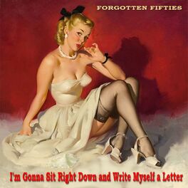 Album cover of I'm Gonna to Sit Right Down and Write Myself a Letter (Forgotten Fifties)