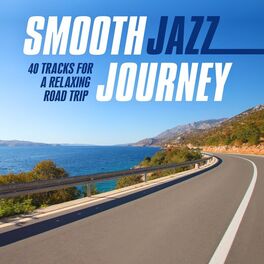 Album cover of Smooth Jazz Journey (40 Tracks for a Relaxing Road Trip)