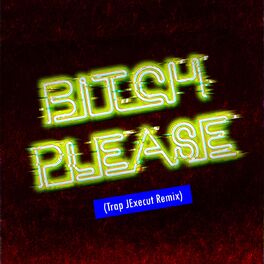 Album cover of Bitch Please (Trap Jexecut Remix)