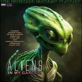 Album cover of Aliens In My Garden The Ultimate Fantasy Playlist