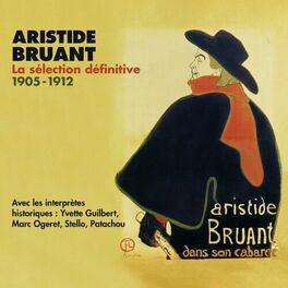 Album cover of Aristide Bruant - La sélection définitive, 1905-1912