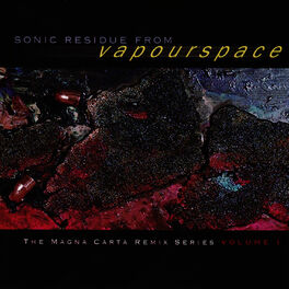 Album cover of Sonic Residue From Vapourspace - The Magna Carta RemixSeries, Volume 1