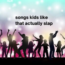 Album cover of songs kids like that actually slap