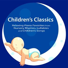 Album cover of Children's Classics: Relaxing Piano Favorites from Nursery Rhymes, Lullabies and Children’s Songs