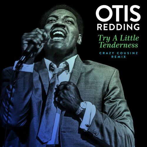 Otis Redding - Try a Little Tenderness (Crazy Cousinz Remix): lyrics and  songs | Deezer